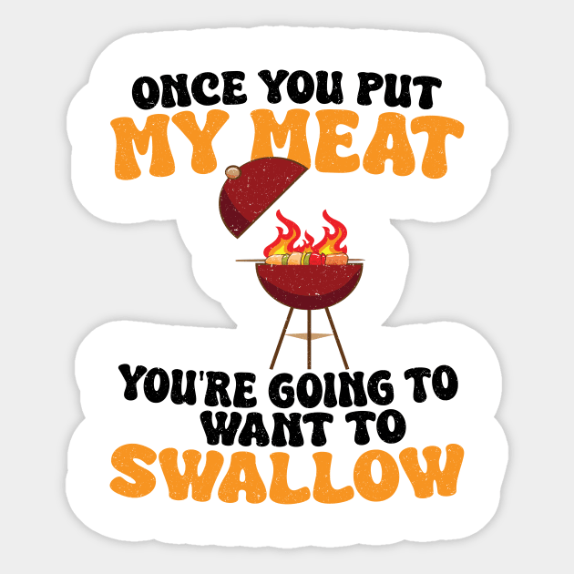Funny Vintage BBQ Quote Once You Put My Meat In Your Mouth, You're Going To Want To Swallow Sticker by KB Badrawino